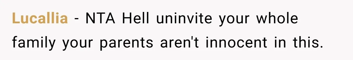 Lucallia − NTA Hell uninvite your whole family your parents aren't innocent in this.