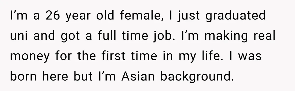 I’m a 26 year old female, I just graduated uni and got a full time job. I’m making real money for the first time in my life. I was born...