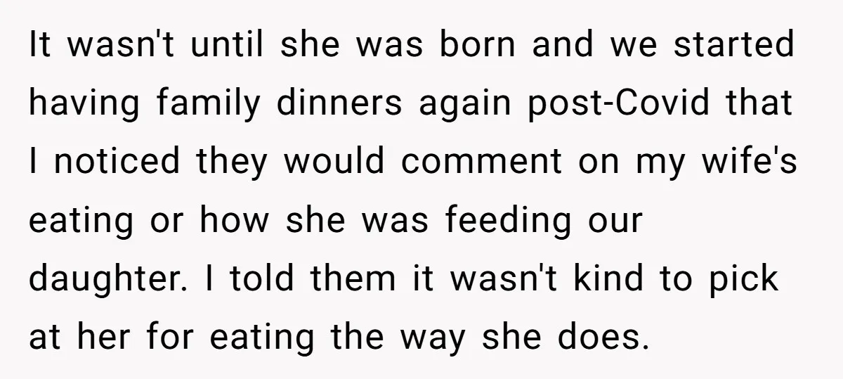 It wasn't until she was born and we started having family dinners again post-Covid that I noticed they would comment on my wife's eating or how she was feeding our...