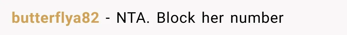 butterflya82 − NTA. Block her number