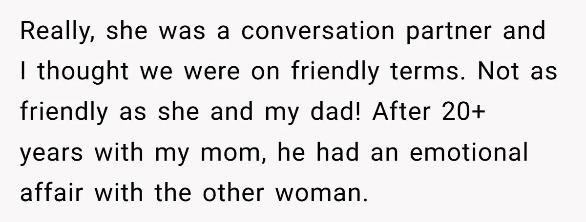Really, she was a conversation partner and I thought we were on friendly terms. Not as friendly as she and my dad! After 20+ years with my mom, he had...