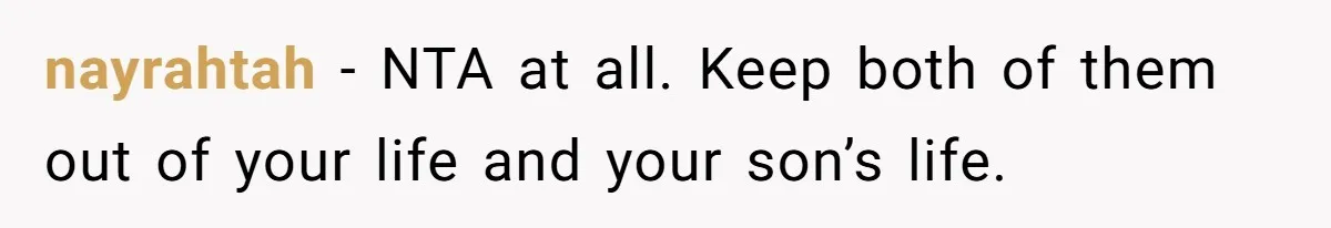nayrahtah − NTA at all. Keep both of them out of your life and your son’s life.