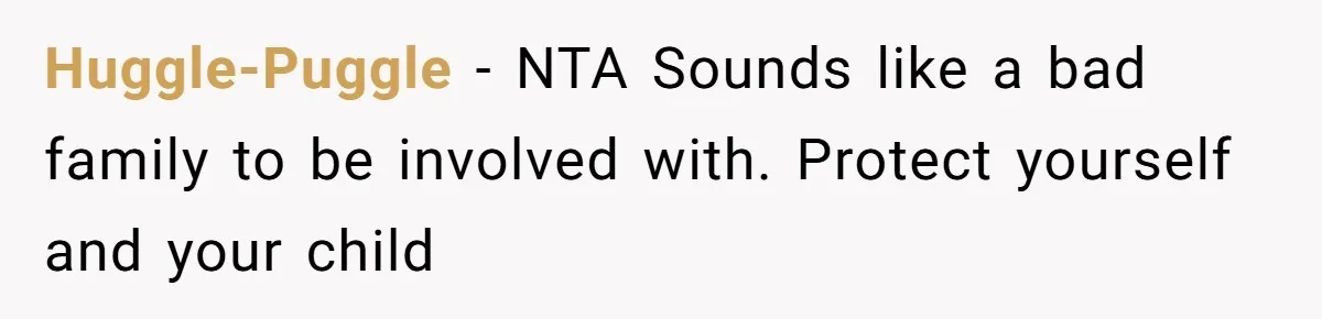Huggle-Puggle − NTA Sounds like a bad family to be involved with. Protect yourself and your child