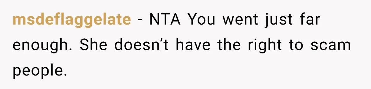 msdeflaggelate − NTA You went just far enough. She doesn’t have the right to scam people.