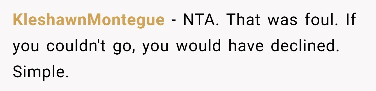 KleshawnMontegue − NTA. That was foul. If you couldn't go, you would have declined. Simple.