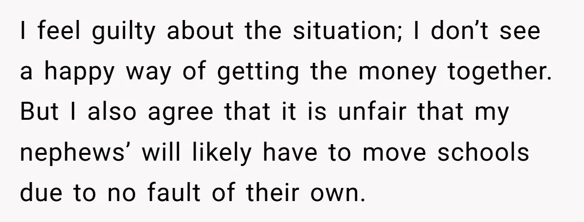 I feel guilty about the situation; I don’t see a happy way of getting the money together. But I also agree that it is unfair that my nephews’ will likely...