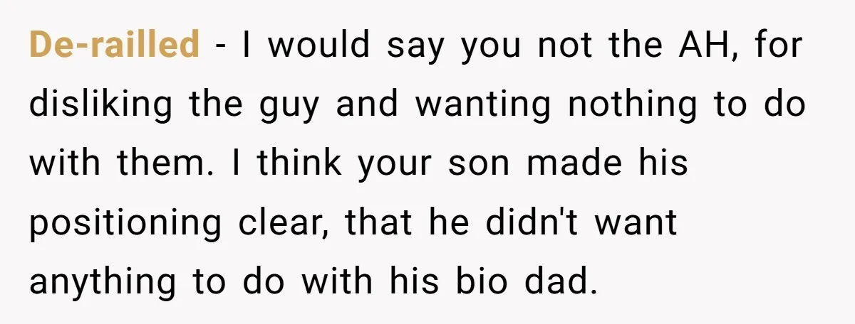 De-railled − I would say you not the AH, for disliking the guy and wanting nothing to do with them. I think your son made his positioning clear, that he...