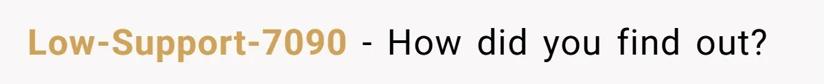 Low-Support-7090 − How did you find out?