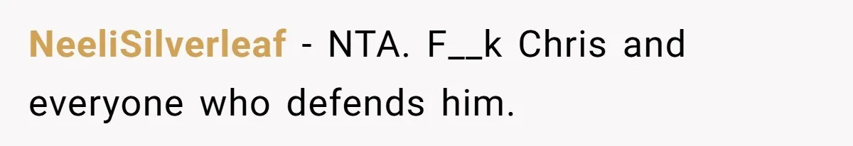 NeeliSilverleaf − NTA. F__k Chris and everyone who defends him.