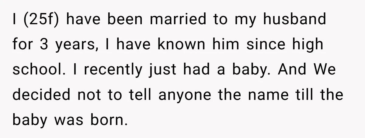 I (25f) have been married to my husband for 3 years, I have known him since high school. I recently just had a baby. And We decided not to tell...