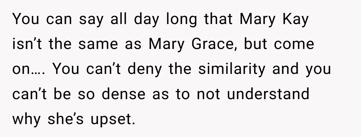 You can say all day long that Mary Kay isn’t the same as Mary Grace, but come on…. You can’t deny the similarity and you can’t be so dense as...