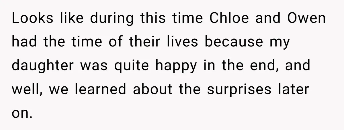 Looks like during this time Chloe and Owen had the time of their lives because my daughter was quite happy in the end, and well, we learned about the surprises...