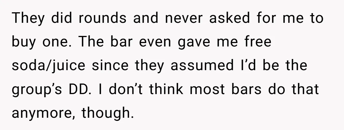 They did rounds and never asked for me to buy one. The bar even gave me free soda/juice since they assumed I’d be the group’s DD. I don’t think most...