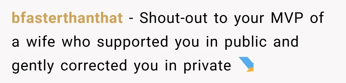 bfasterthanthat − Shout-out to your MVP of a wife who supported you in public and gently corrected you in private 🏅