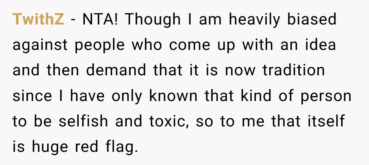 TwithZ − NTA! Though I am heavily biased against people who come up with an idea and then demand that it is now tradition since I have only known that...