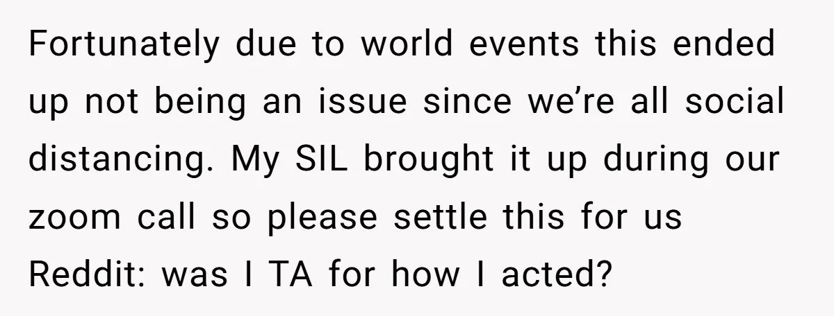 Fortunately due to world events this ended up not being an issue since we’re all social distancing. My SIL brought it up during our zoom call so please settle this...