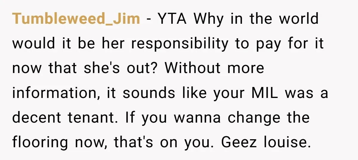 Tumbleweed_Jim − YTA Why in the world would it be her responsibility to pay for it now that she's out? Without more information, it sounds like your MIL was a...