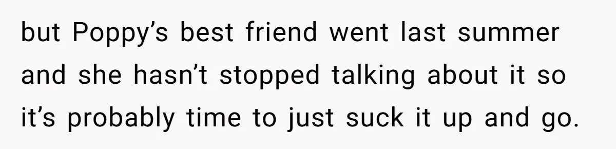 but Poppy’s best friend went last summer and she hasn’t stopped talking about it so it’s probably time to just suck it up and go.