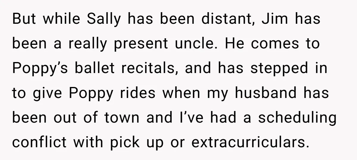 But while Sally has been distant, Jim has been a really present uncle. He comes to Poppy’s ballet recitals, and has stepped in to give Poppy rides when my husband...