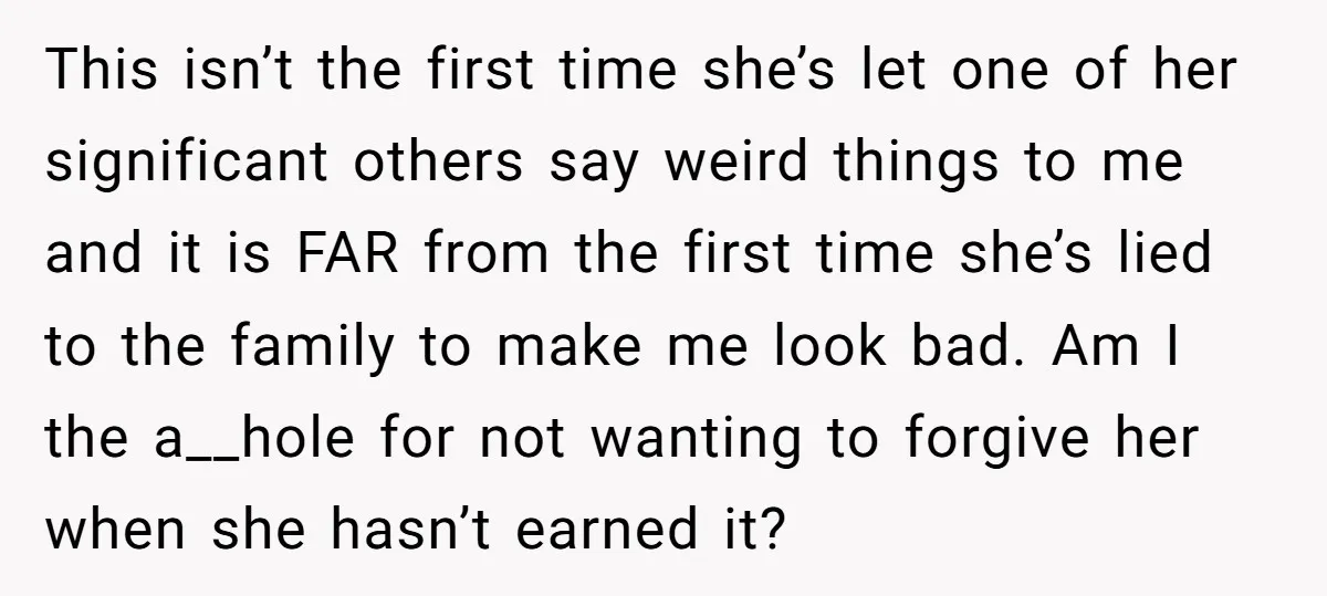 This isn’t the first time she’s let one of her significant others say weird things to me and it is FAR from the first time she’s lied to the family...