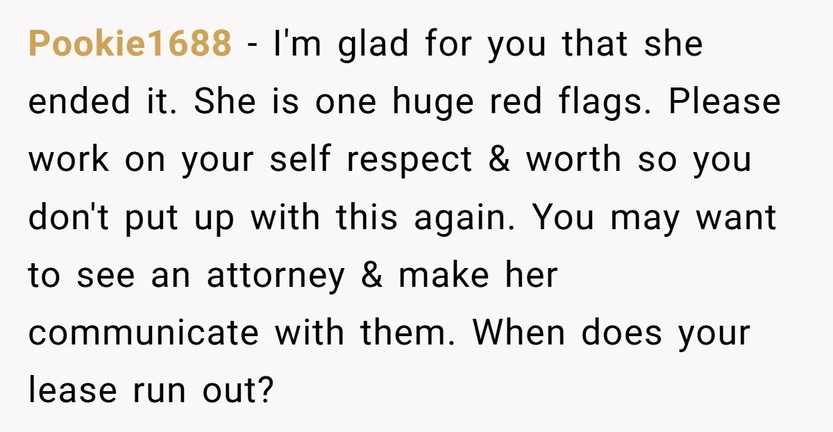 Pookie1688 − I'm glad for you that she ended it. She is one huge red flags. Please work on your self respect & worth so you don't put up with...