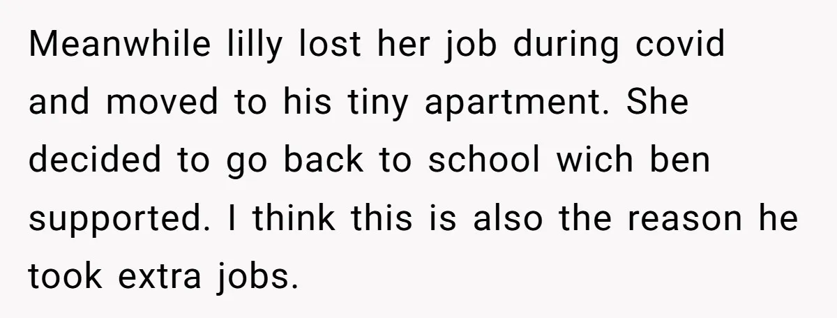 Meanwhile lilly lost her job during covid and moved to his tiny apartment. She decided to go back to school wich ben supported. I think this is also the reason...