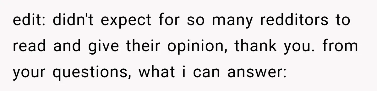 edit: didn't expect for so many redditors to read and give their opinion, thank you. from your questions, what i can answer: