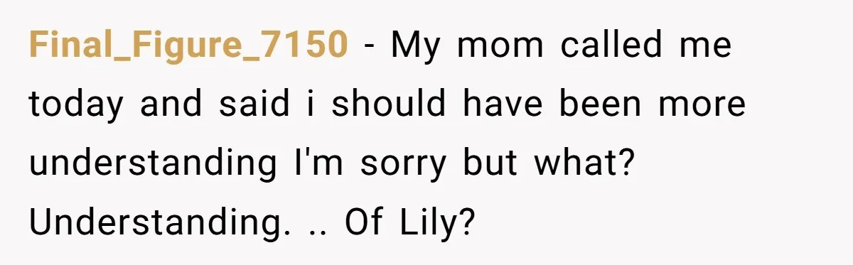 Final_Figure_7150 − My mom called me today and said i should have been more understanding I'm sorry but what? Understanding. .. Of Lily?