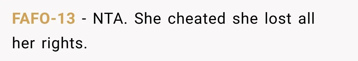 FAFO-13 − NTA. She cheated she lost all her rights.