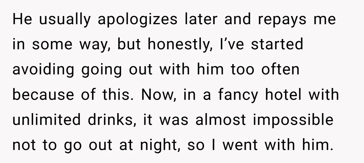 He usually apologizes later and repays me in some way, but honestly, I’ve started avoiding going out with him too often because of this. Now, in a fancy hotel with...