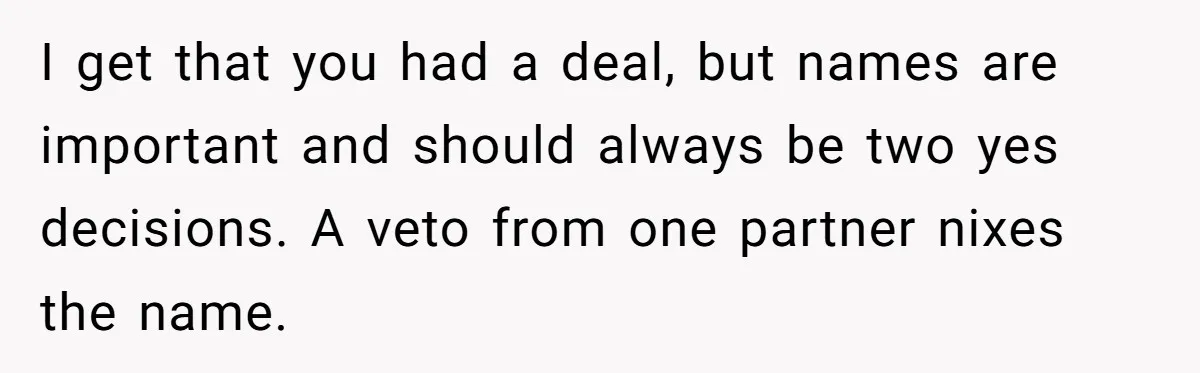 I get that you had a deal, but names are important and should always be two yes decisions. A veto from one partner nixes the name.
