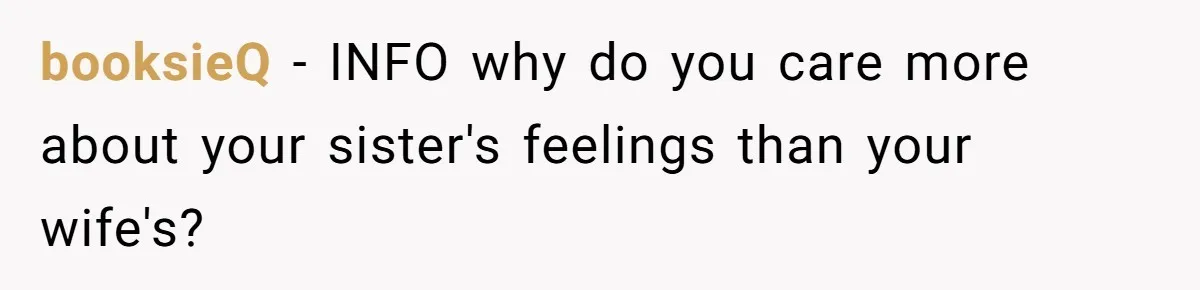 booksieQ − INFO why do you care more about your sister's feelings than your wife's?