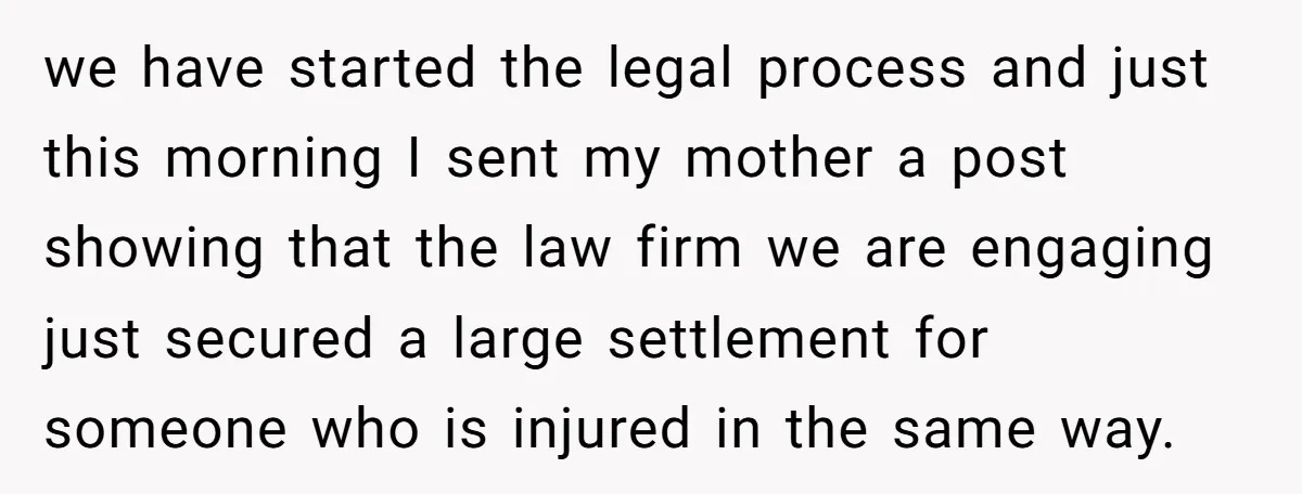 we have started the legal process and just this morning I sent my mother a post showing that the law firm we are engaging just secured a large settlement for...