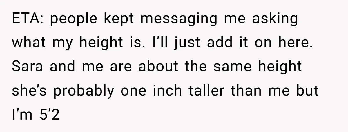 ETA: people kept messaging me asking what my height is. I’ll just add it on here. Sara and me are about the same height she’s probably one inch taller than...