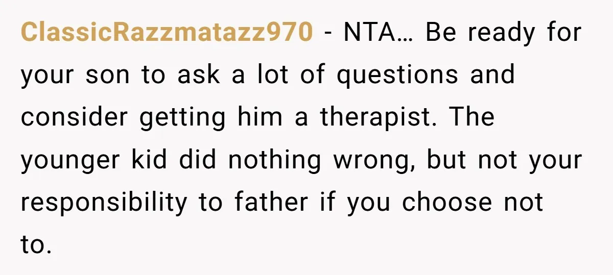 ClassicRazzmatazz970 − NTA… Be ready for your son to ask a lot of questions and consider getting him a therapist. The younger kid did nothing wrong, but not your responsibility...