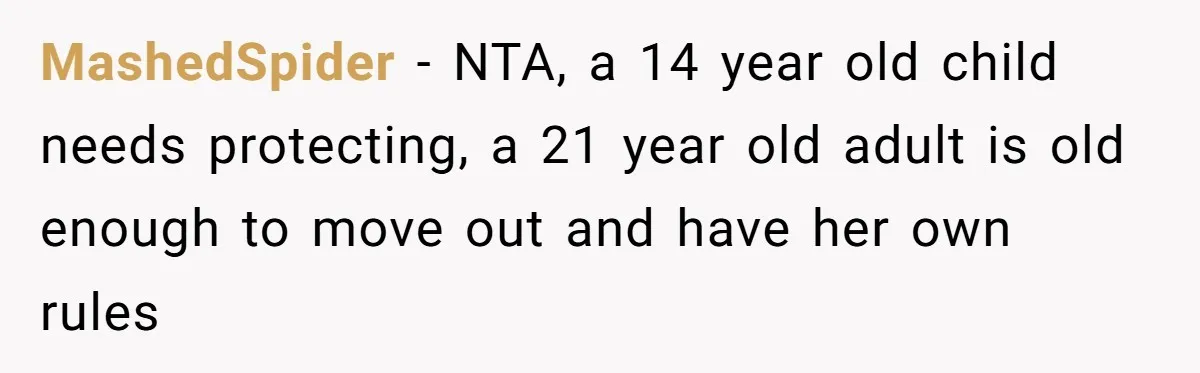 MashedSpider − NTA, a 14 year old child needs protecting, a 21 year old adult is old enough to move out and have her own rules