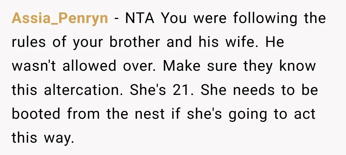 Assia_Penryn − NTA You were following the rules of your brother and his wife. He wasn't allowed over. Make sure they know this altercation. She's 21. She needs to be...