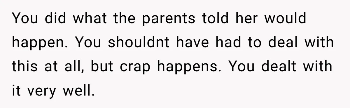 You did what the parents told her would happen. You shouldnt have had to deal with this at all, but crap happens. You dealt with it very well.