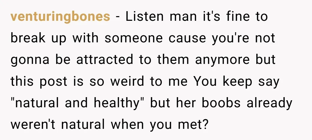 venturingbones − Listen man it's fine to break up with someone cause you're not gonna be attracted to them anymore but this post is so weird to me You keep...