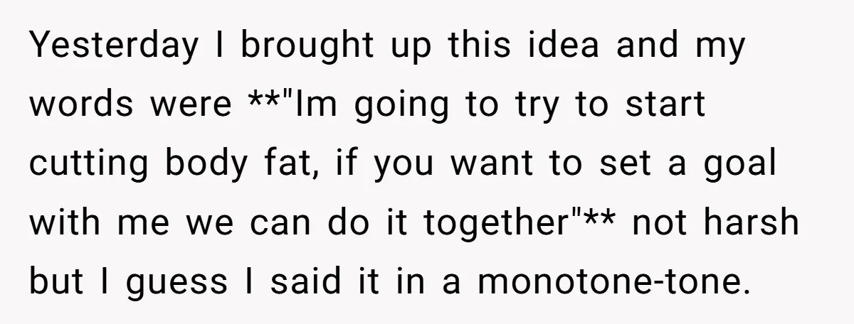 Yesterday I brought up this idea and my words were **"Im going to try to start cutting body fat, if you want to set a goal with me we can...