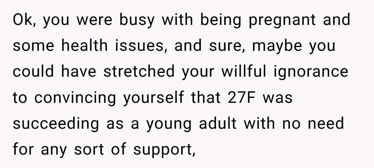 Ok, you were busy with being pregnant and some health issues, and sure, maybe you could have stretched your willful ignorance to convincing yourself that 27F was succeeding as a...