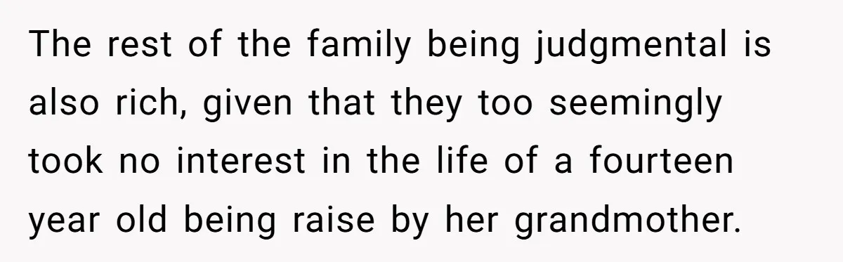 The rest of the family being judgmental is also rich, given that they too seemingly took no interest in the life of a fourteen year old being raise by her...