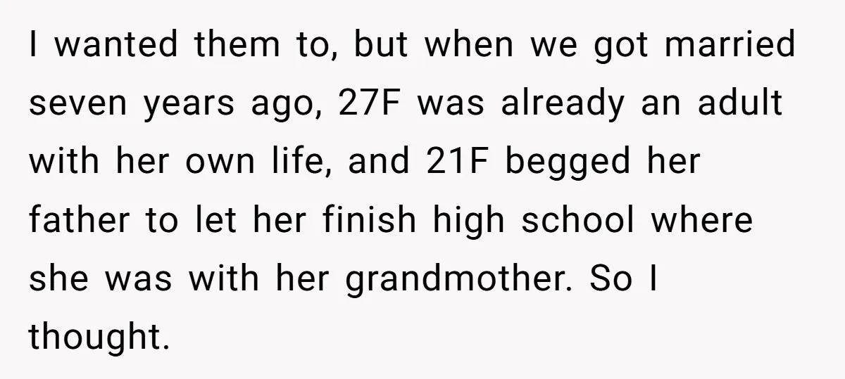 I wanted them to, but when we got married seven years ago, 27F was already an adult with her own life, and 21F begged her father to let her finish...