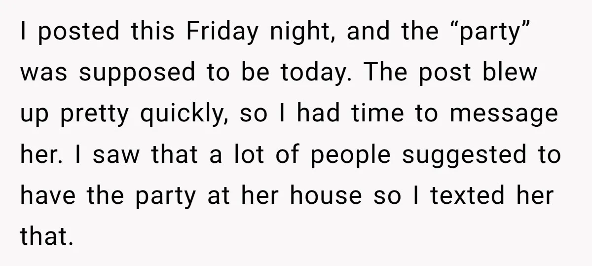 I posted this Friday night, and the “party” was supposed to be today. The post blew up pretty quickly, so I had time to message her. I saw that a...
