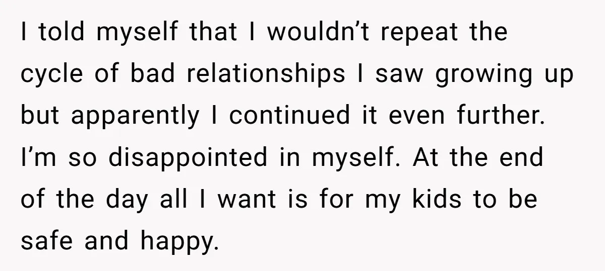 I told myself that I wouldn’t repeat the cycle of bad relationships I saw growing up but apparently I continued it even further. I’m so disappointed in myself. At the...