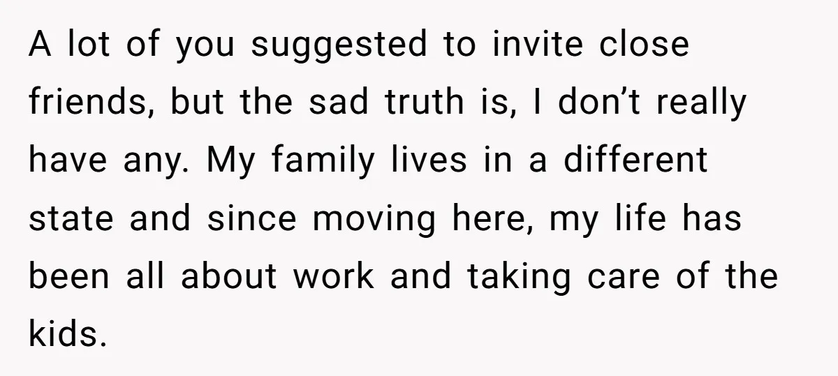 A lot of you suggested to invite close friends, but the sad truth is, I don’t really have any. My family lives in a different state and since moving here,...