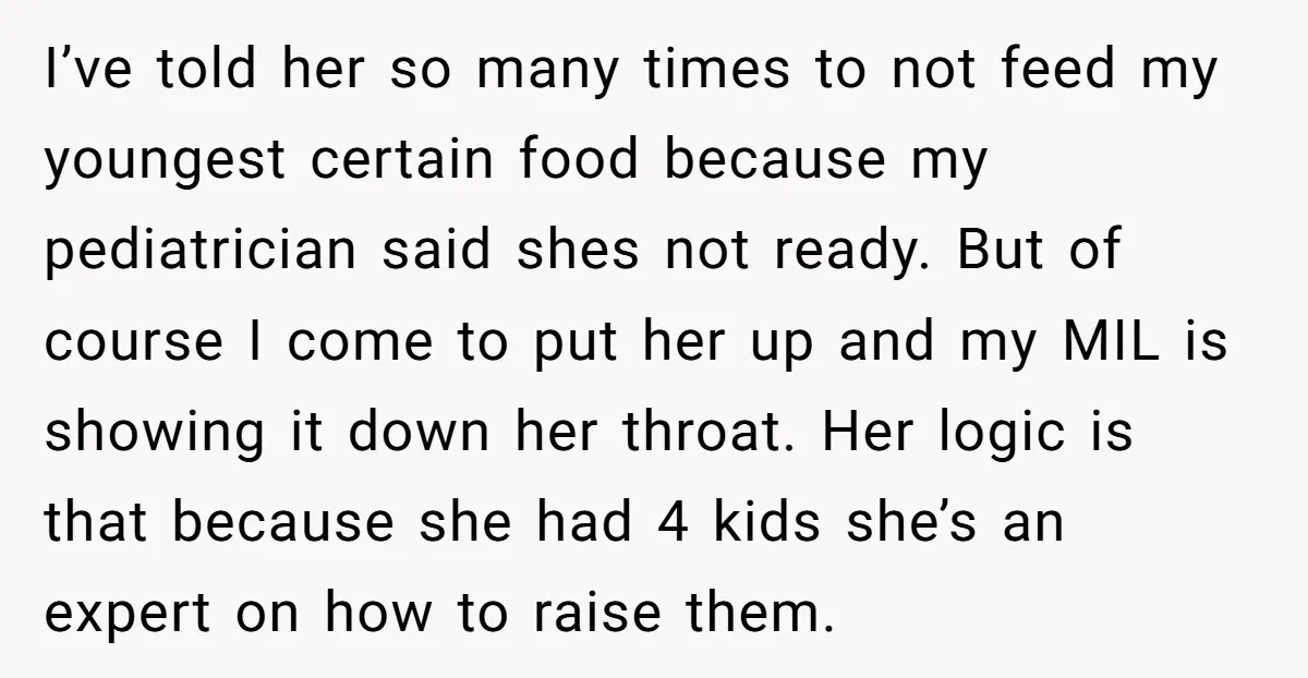 I’ve told her so many times to not feed my youngest certain food because my pediatrician said shes not ready. But of course I come to put her up and...