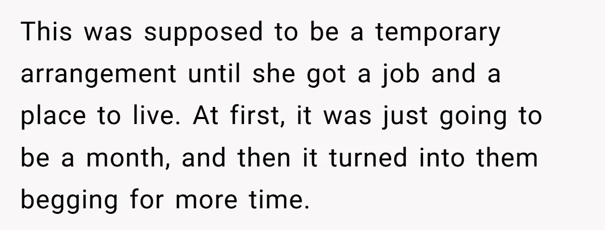 This was supposed to be a temporary arrangement until she got a job and a place to live. At first, it was just going to be a month, and then...