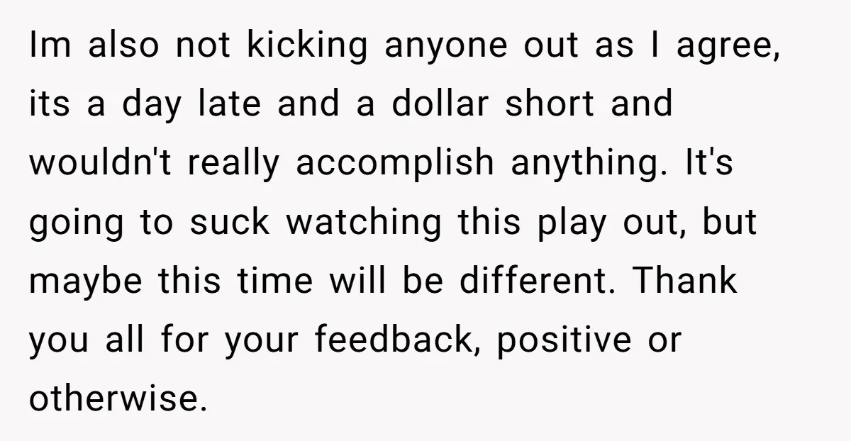 Im also not kicking anyone out as I agree, its a day late and a dollar short and wouldn't really accomplish anything. It's going to suck watching this play out,...