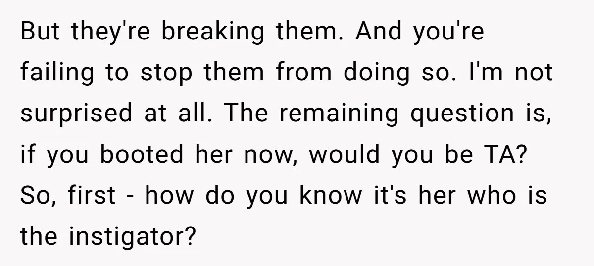 But they're breaking them. And you're failing to stop them from doing so. I'm not surprised at all. The remaining question is, if you booted her now, would you be...